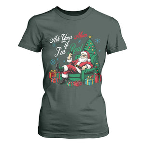Funny Santa Ask Your Mom If I Am Real T Shirt For Women Funny Dirty Xmas Inappropriate Adult Humor TS11 Dark Forest Green Print Your Wear
