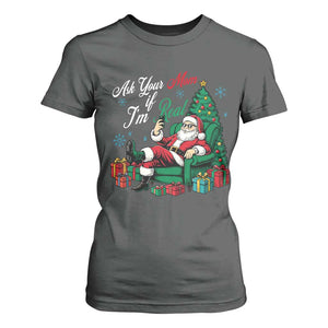Funny Santa Ask Your Mom If I Am Real T Shirt For Women Funny Dirty Xmas Inappropriate Adult Humor TS11 Dark Heather Print Your Wear