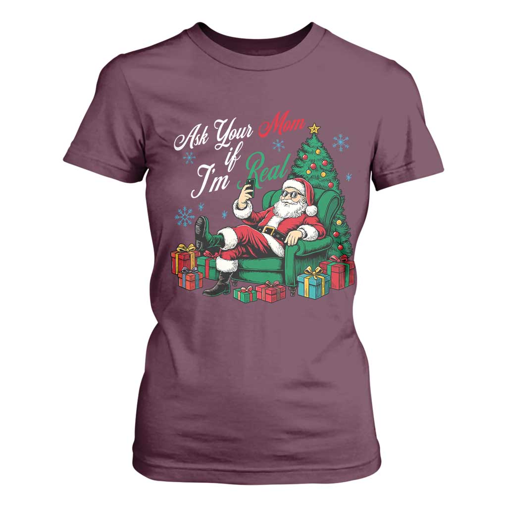 Funny Santa Ask Your Mom If I Am Real T Shirt For Women Funny Dirty Xmas Inappropriate Adult Humor TS11 Maroon Print Your Wear
