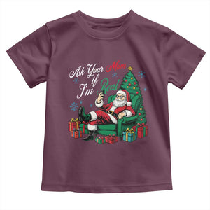 Funny Santa Ask Your Mom If I Am Real Toddler T Shirt Funny Dirty Xmas Inappropriate Adult Humor TS11 Maroon Print Your Wear