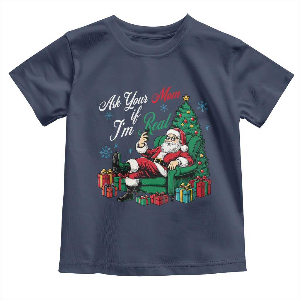 Funny Santa Ask Your Mom If I Am Real Toddler T Shirt Funny Dirty Xmas Inappropriate Adult Humor TS11 Navy Print Your Wear