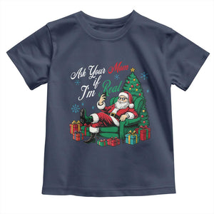 Funny Santa Ask Your Mom If I Am Real Toddler T Shirt Funny Dirty Xmas Inappropriate Adult Humor TS11 Navy Print Your Wear