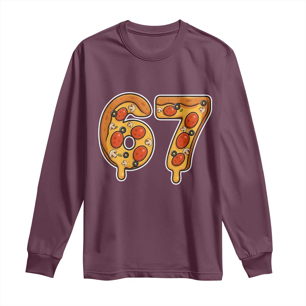 Funny 67 Pizza Lover Long Sleeve Shirt Six Seven Gen Alpha Slang TS11 Maroon Print Your Wear