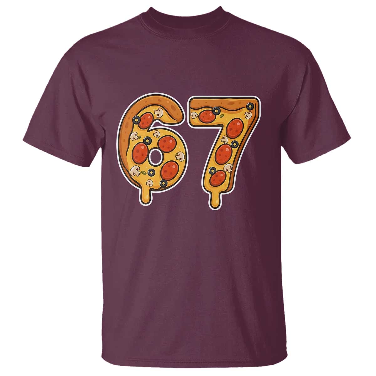 Funny 67 Pizza Lover T Shirt Six Seven Gen Alpha Slang TS11 Maroon Print Your Wear