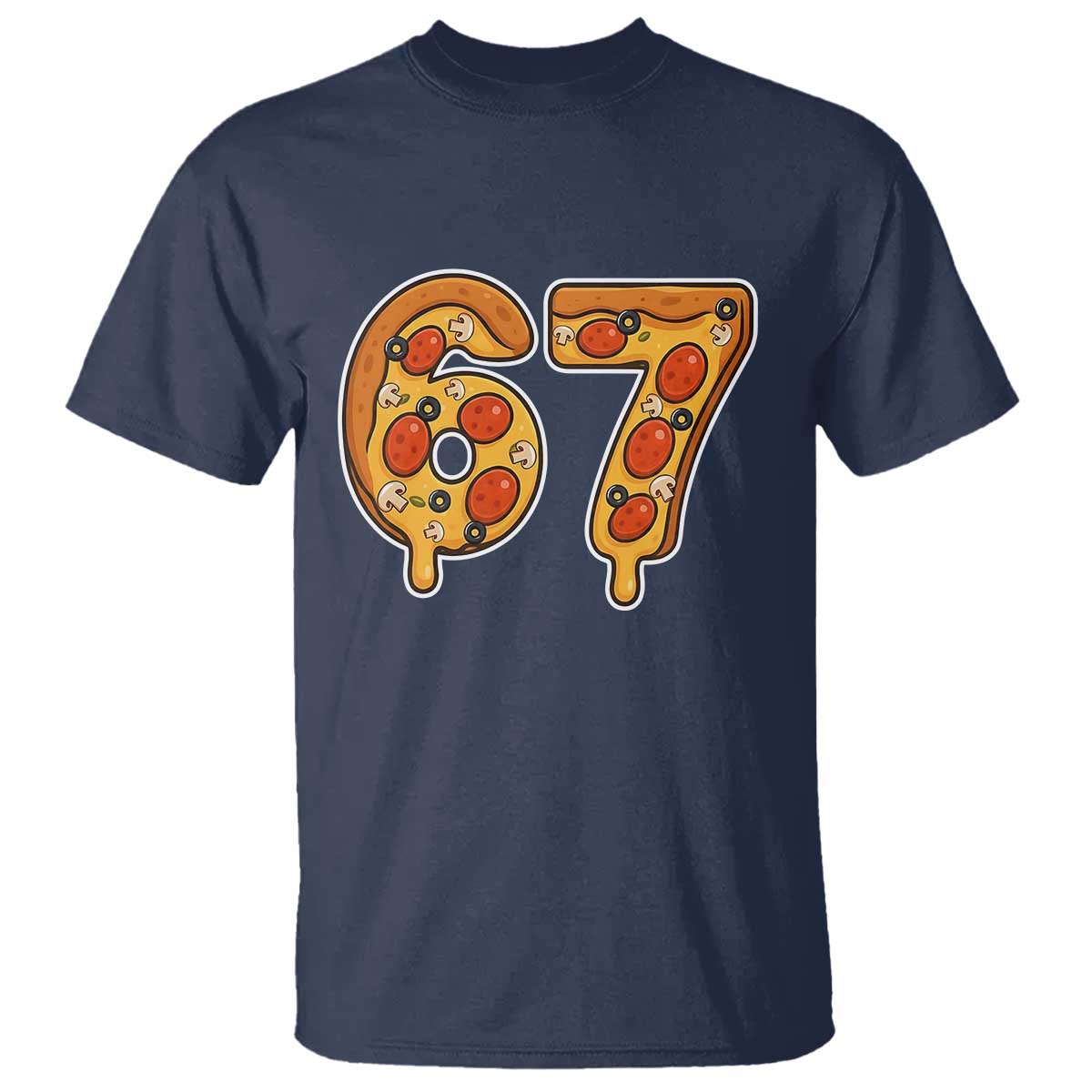 Funny 67 Pizza Lover T Shirt Six Seven Gen Alpha Slang TS11 Navy Print Your Wear