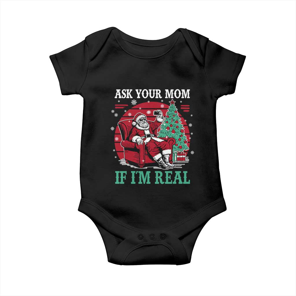 Ask Your Mom If I Am Real Christmas Santa Baby Onesie Funny Dirty Xmas TS11 Black Print Your Wear