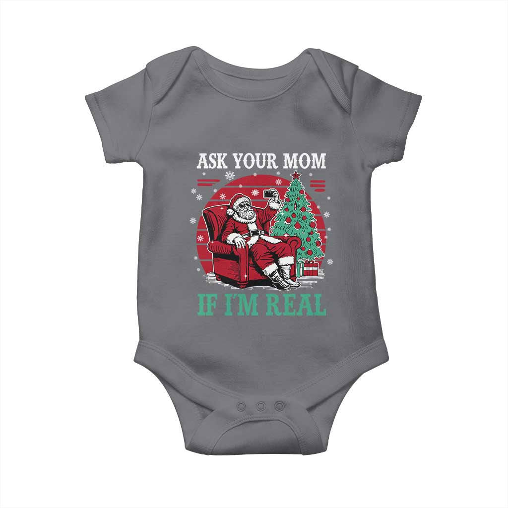 Ask Your Mom If I Am Real Christmas Santa Baby Onesie Funny Dirty Xmas TS11 Charcoal Print Your Wear