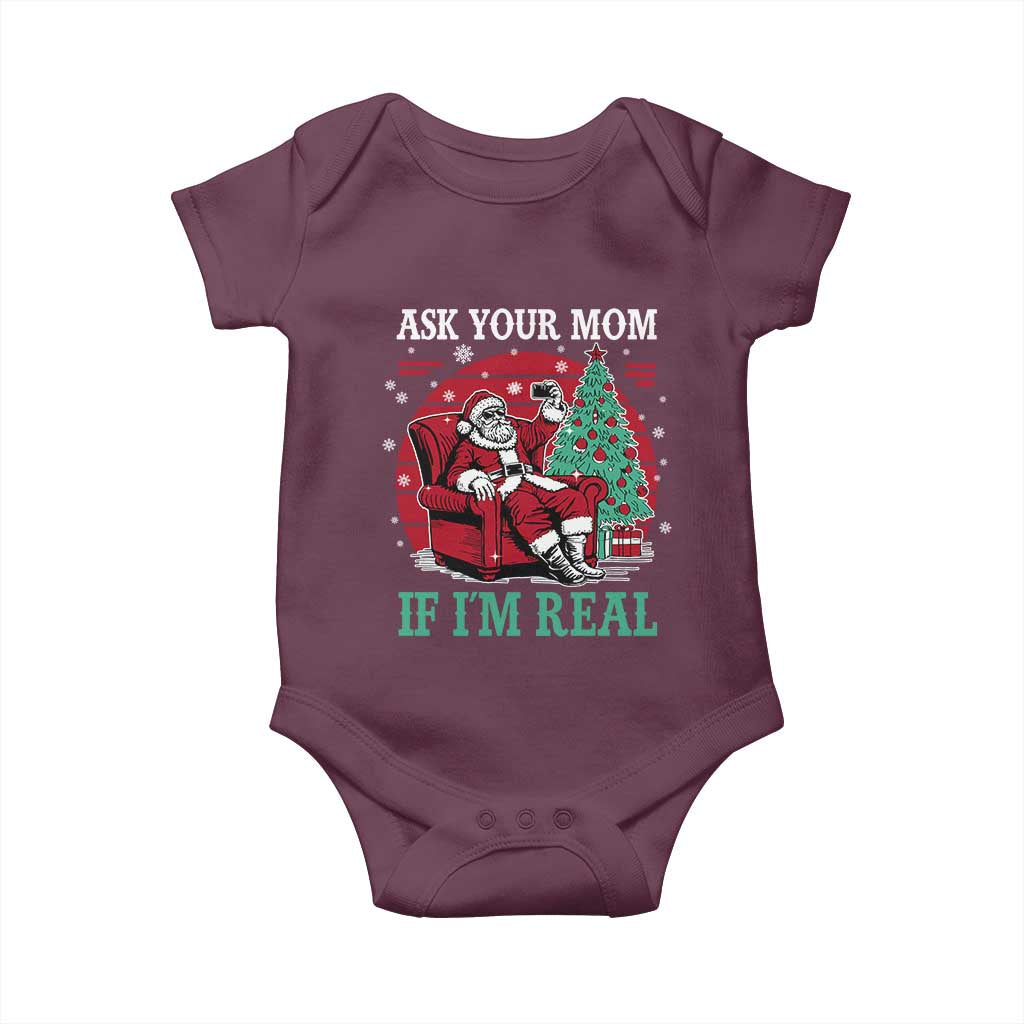 Ask Your Mom If I Am Real Christmas Santa Baby Onesie Funny Dirty Xmas TS11 Maroon Print Your Wear