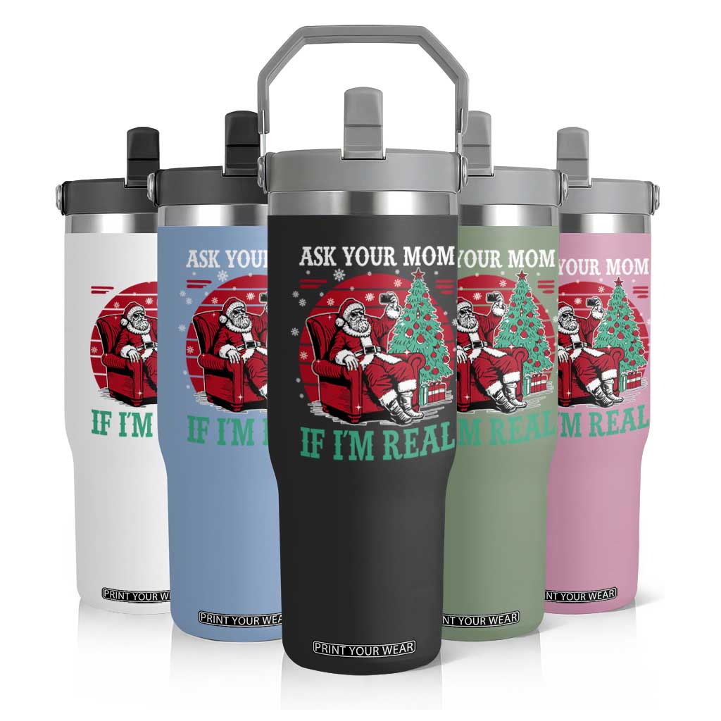 Ask Your Mom If I Am Real Christmas Santa Flip Straw Tumbler Funny Dirty Xmas TS11 Print Your Wear