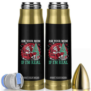 Ask Your Mom If I Am Real Christmas Santa Bullet Tumbler Funny Dirty Xmas TS11 Black Print Your Wear