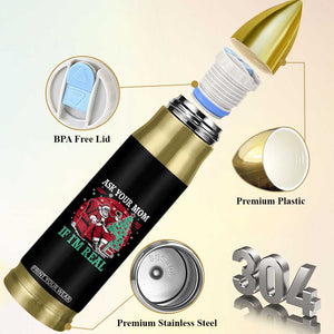 Ask Your Mom If I Am Real Christmas Santa Bullet Tumbler Funny Dirty Xmas TS11 Print Your Wear