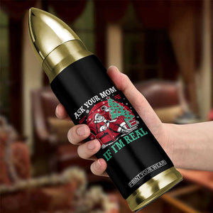 Ask Your Mom If I Am Real Christmas Santa Bullet Tumbler Funny Dirty Xmas TS11 Print Your Wear
