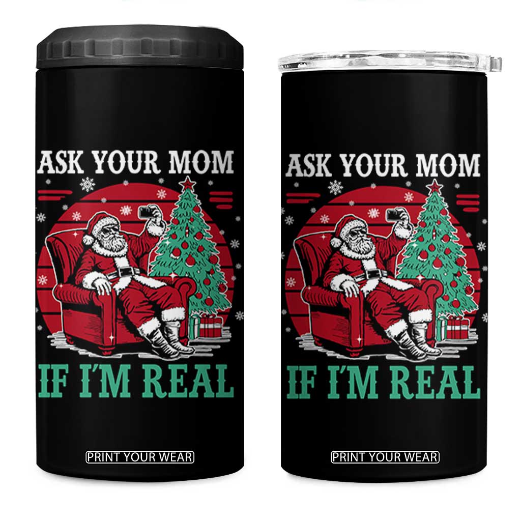 Ask Your Mom If I Am Real Christmas Santa 4 in 1 Can Cooler Tumbler Funny Dirty Xmas TS11 One Size: 16 oz Black Print Your Wear