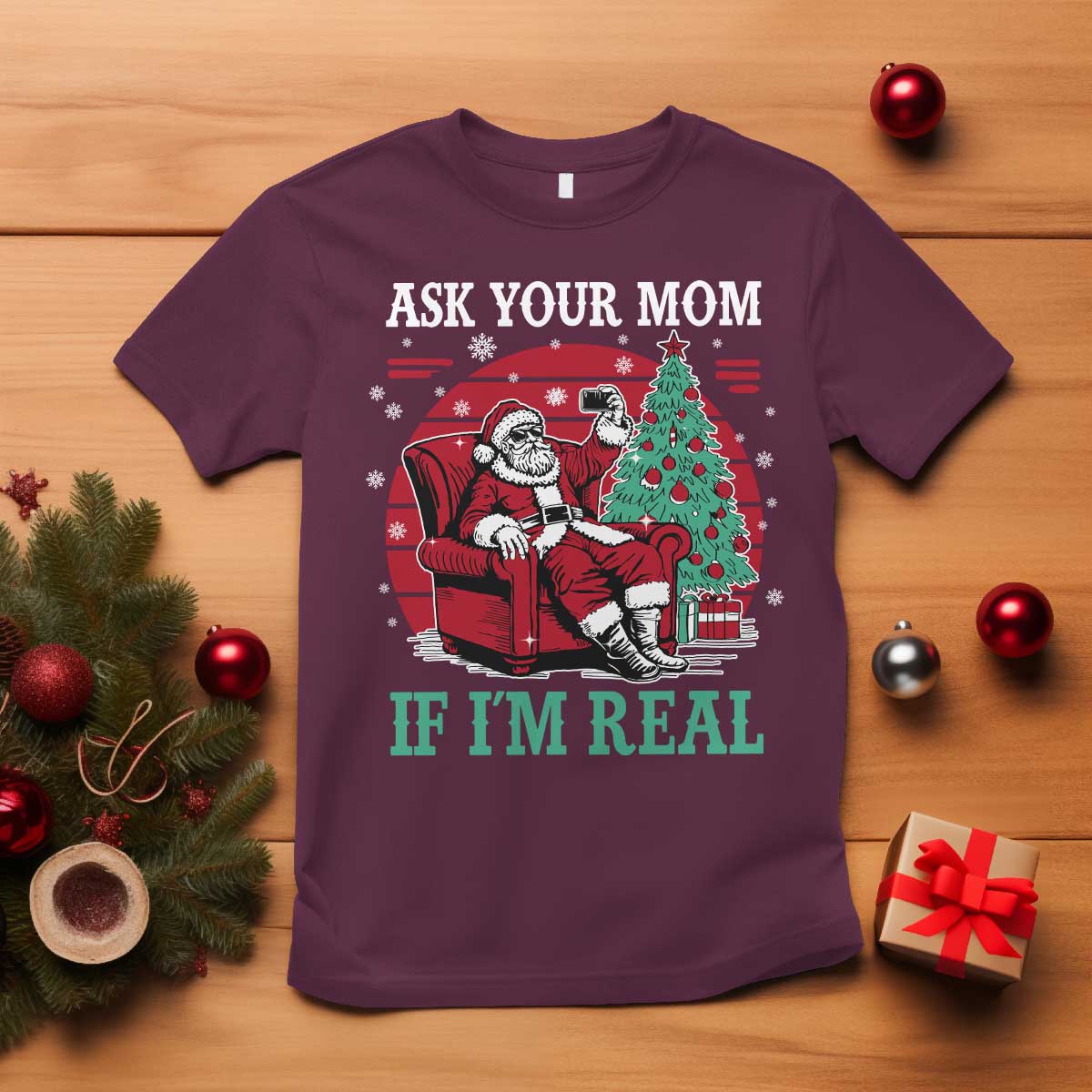 Ask Your Mom If I Am Real Christmas Santa T Shirt Funny Dirty Xmas TS11 Maroon Print Your Wear