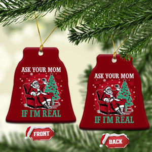 Ask Your Mom If I Am Real Christmas Santa Ceramic Ornament Funny Dirty Xmas TS11 Print Your Wear