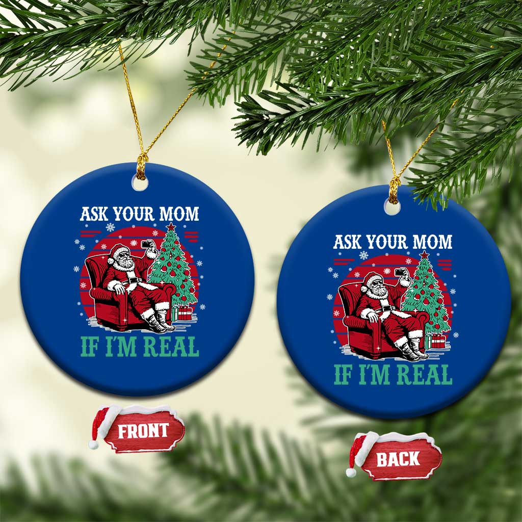 Ask Your Mom If I Am Real Christmas Santa Ceramic Ornament Funny Dirty Xmas TS11 1pc Blue Print Your Wear