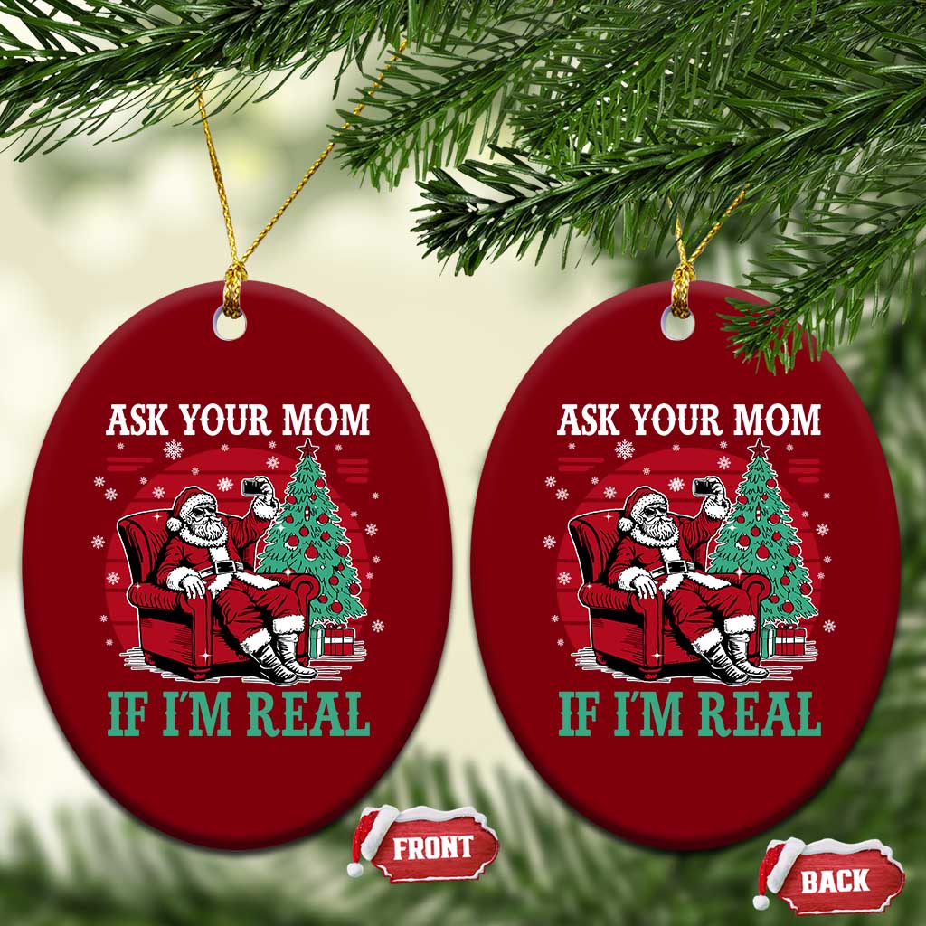 Ask Your Mom If I Am Real Christmas Santa Ceramic Ornament Funny Dirty Xmas TS11 Print Your Wear