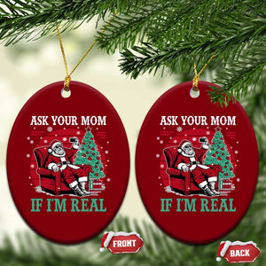 Ask Your Mom If I Am Real Christmas Santa Ceramic Ornament Funny Dirty Xmas TS11 Print Your Wear