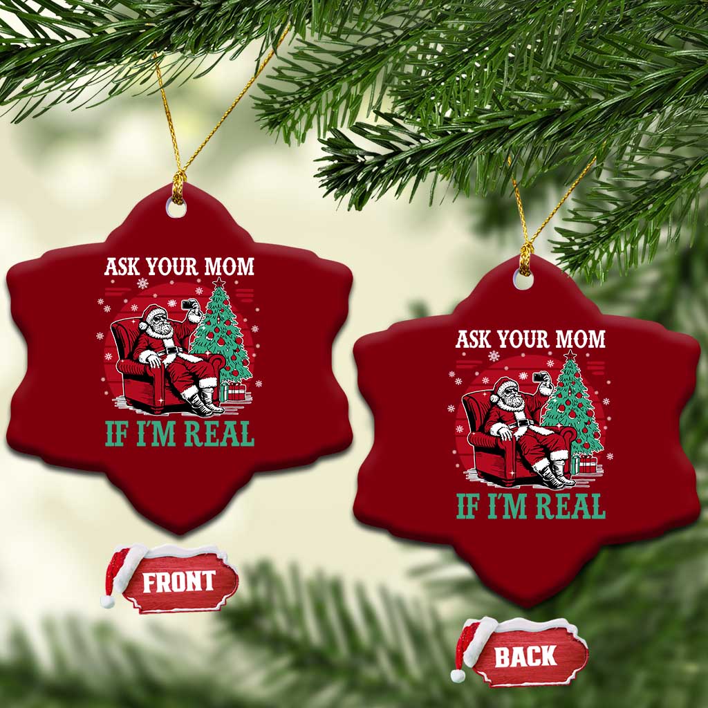 Ask Your Mom If I Am Real Christmas Santa Ceramic Ornament Funny Dirty Xmas TS11 Print Your Wear