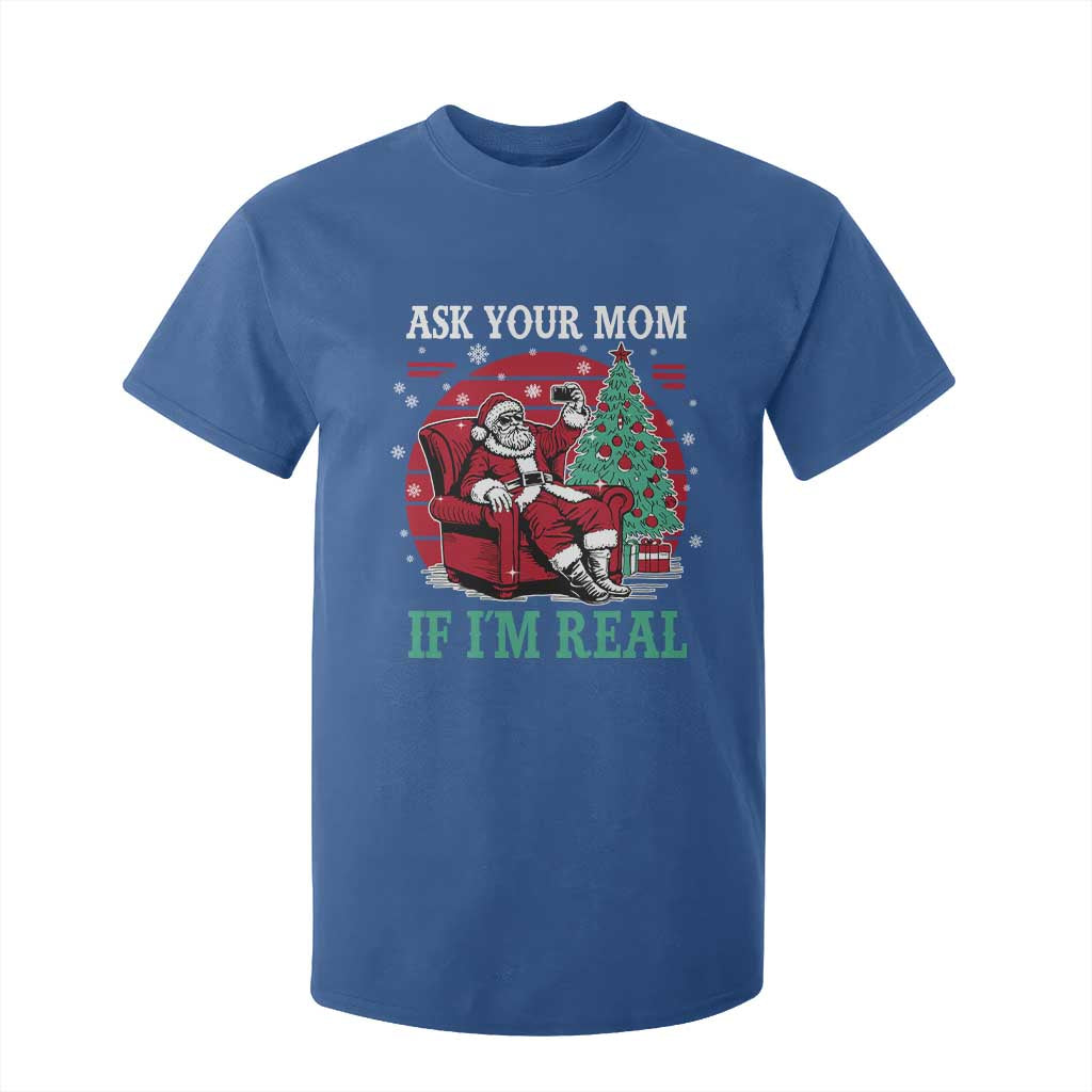 Ask Your Mom If I Am Real Christmas Santa T Shirt For Kid Funny Dirty Xmas TS11 Royal Blue Print Your Wear