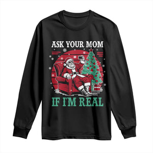Ask Your Mom If I Am Real Christmas Santa Long Sleeve Shirt Funny Dirty Xmas TS11 Black Print Your Wear
