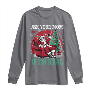 Ask Your Mom If I Am Real Christmas Santa Long Sleeve Shirt Funny Dirty Xmas TS11 Charcoal Print Your Wear