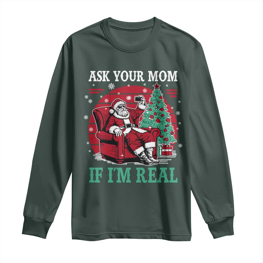 Ask Your Mom If I Am Real Christmas Santa Long Sleeve Shirt Funny Dirty Xmas TS11 Dark Forest Green Print Your Wear