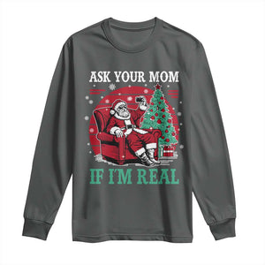 Ask Your Mom If I Am Real Christmas Santa Long Sleeve Shirt Funny Dirty Xmas TS11 Dark Heather Print Your Wear