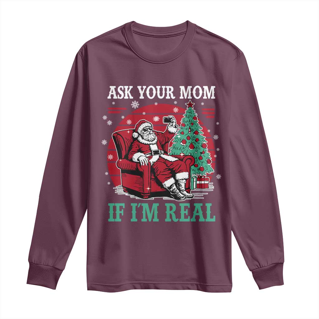 Ask Your Mom If I Am Real Christmas Santa Long Sleeve Shirt Funny Dirty Xmas TS11 Maroon Print Your Wear