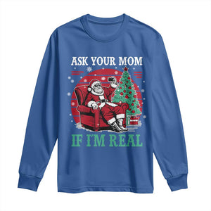 Ask Your Mom If I Am Real Christmas Santa Long Sleeve Shirt Funny Dirty Xmas TS11 Royal Blue Print Your Wear