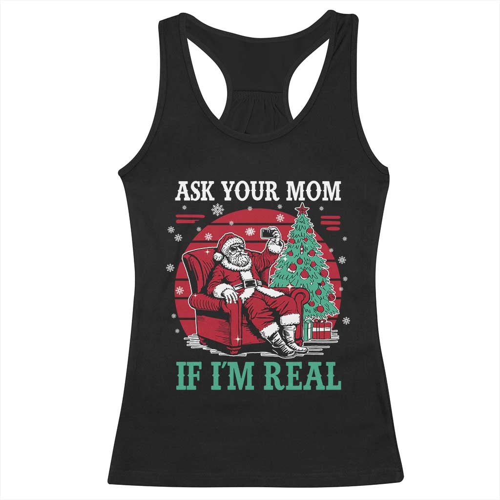 Ask Your Mom If I Am Real Christmas Santa Racerback Tank Top Funny Dirty Xmas TS11 Black Print Your Wear