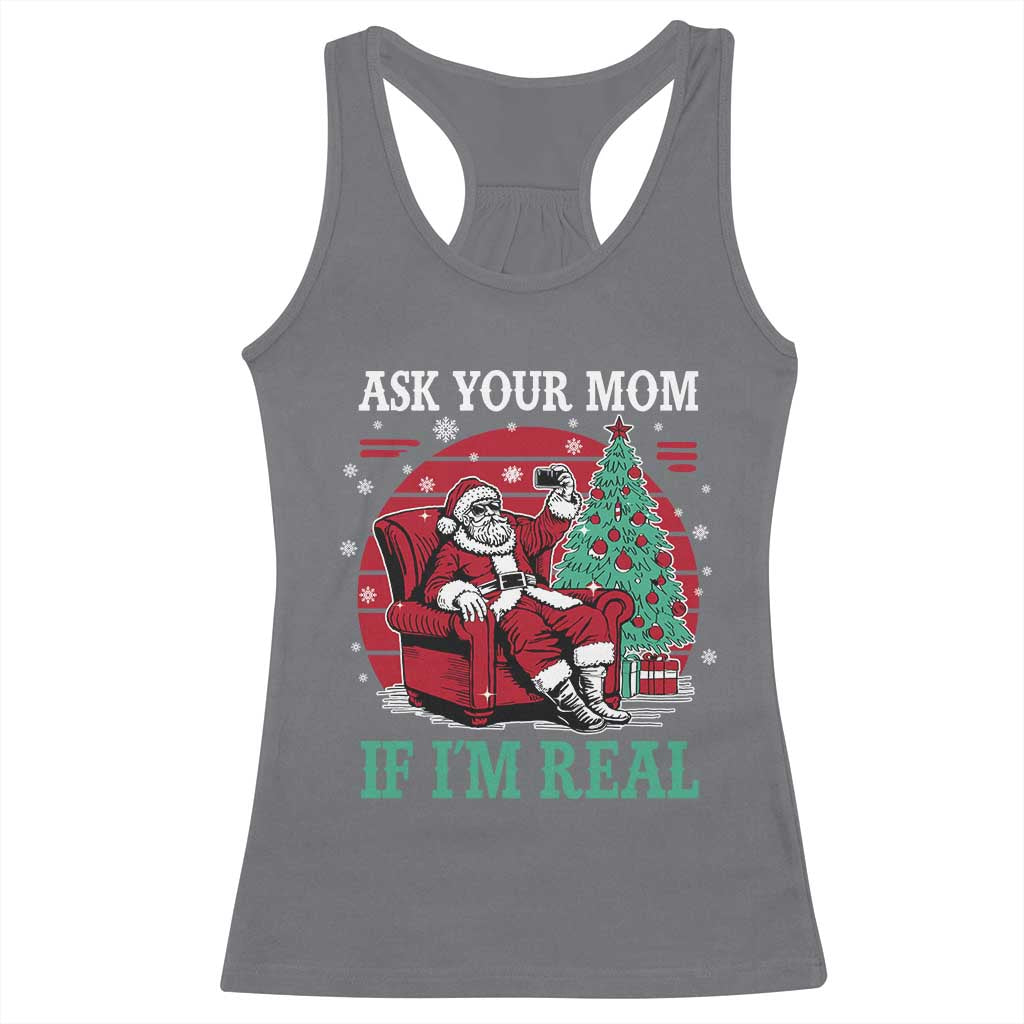 Ask Your Mom If I Am Real Christmas Santa Racerback Tank Top Funny Dirty Xmas TS11 Charcoal Print Your Wear