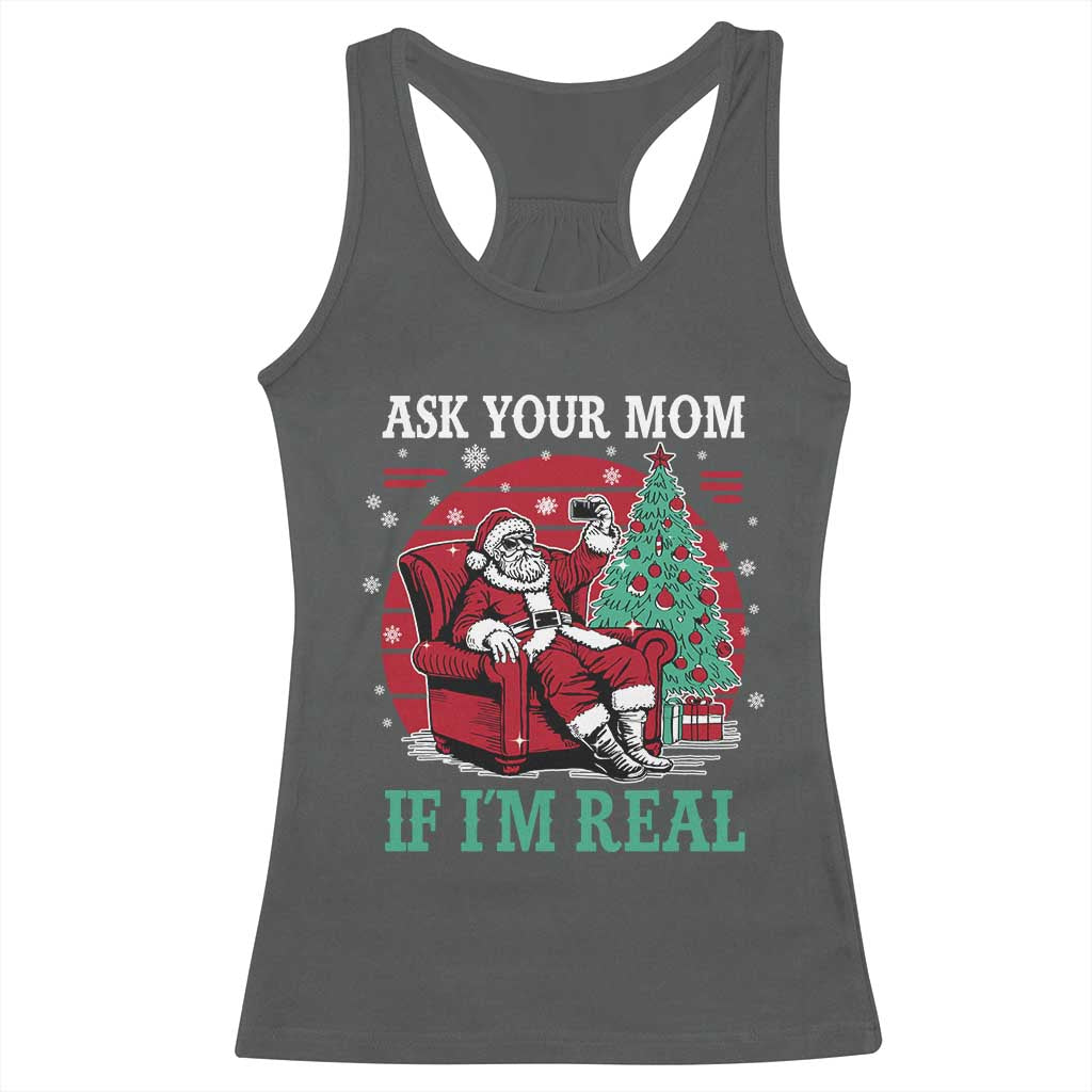 Ask Your Mom If I Am Real Christmas Santa Racerback Tank Top Funny Dirty Xmas TS11 Dark Heather Print Your Wear