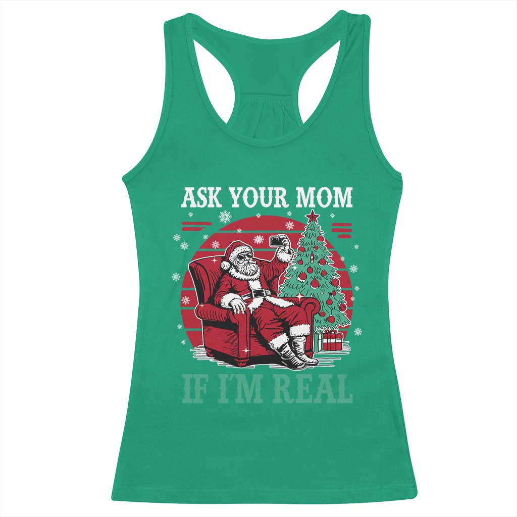 Ask Your Mom If I Am Real Christmas Santa Racerback Tank Top Funny Dirty Xmas TS11 Irish Green Print Your Wear
