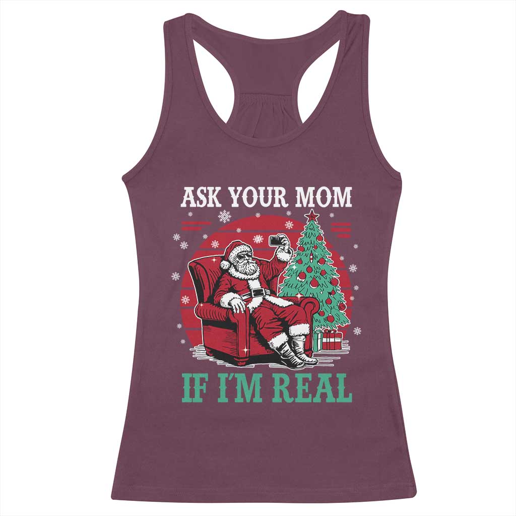 Ask Your Mom If I Am Real Christmas Santa Racerback Tank Top Funny Dirty Xmas TS11 Maroon Print Your Wear