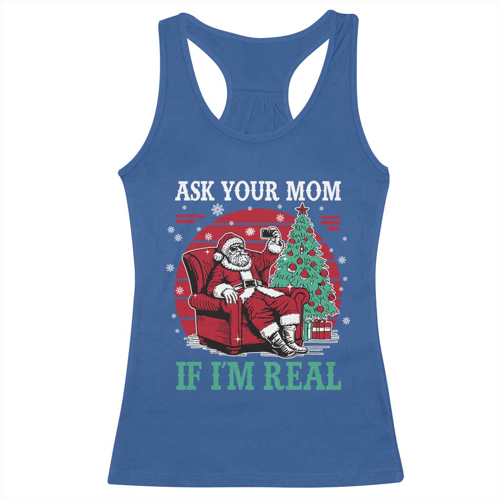 Ask Your Mom If I Am Real Christmas Santa Racerback Tank Top Funny Dirty Xmas TS11 Royal Blue Print Your Wear