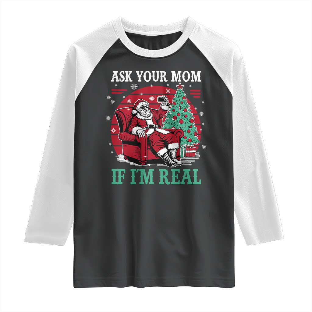Ask Your Mom If I Am Real Christmas Santa Raglan Shirt Funny Dirty Xmas TS11 Black White Print Your Wear