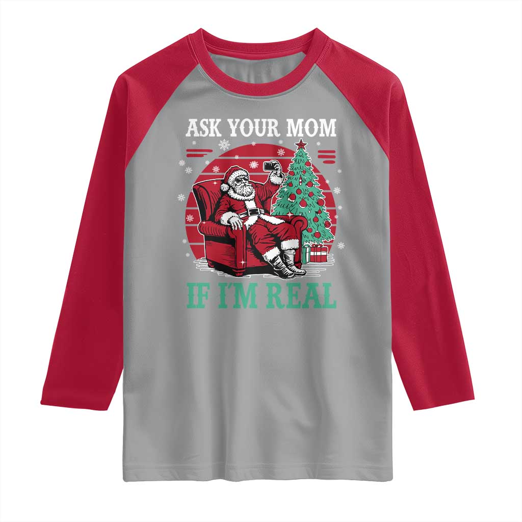Ask Your Mom If I Am Real Christmas Santa Raglan Shirt Funny Dirty Xmas TS11 Sport Gray Red Print Your Wear