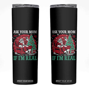 Ask Your Mom If I Am Real Christmas Santa Skinny Tumbler Funny Dirty Xmas TS11 Black Print Your Wear