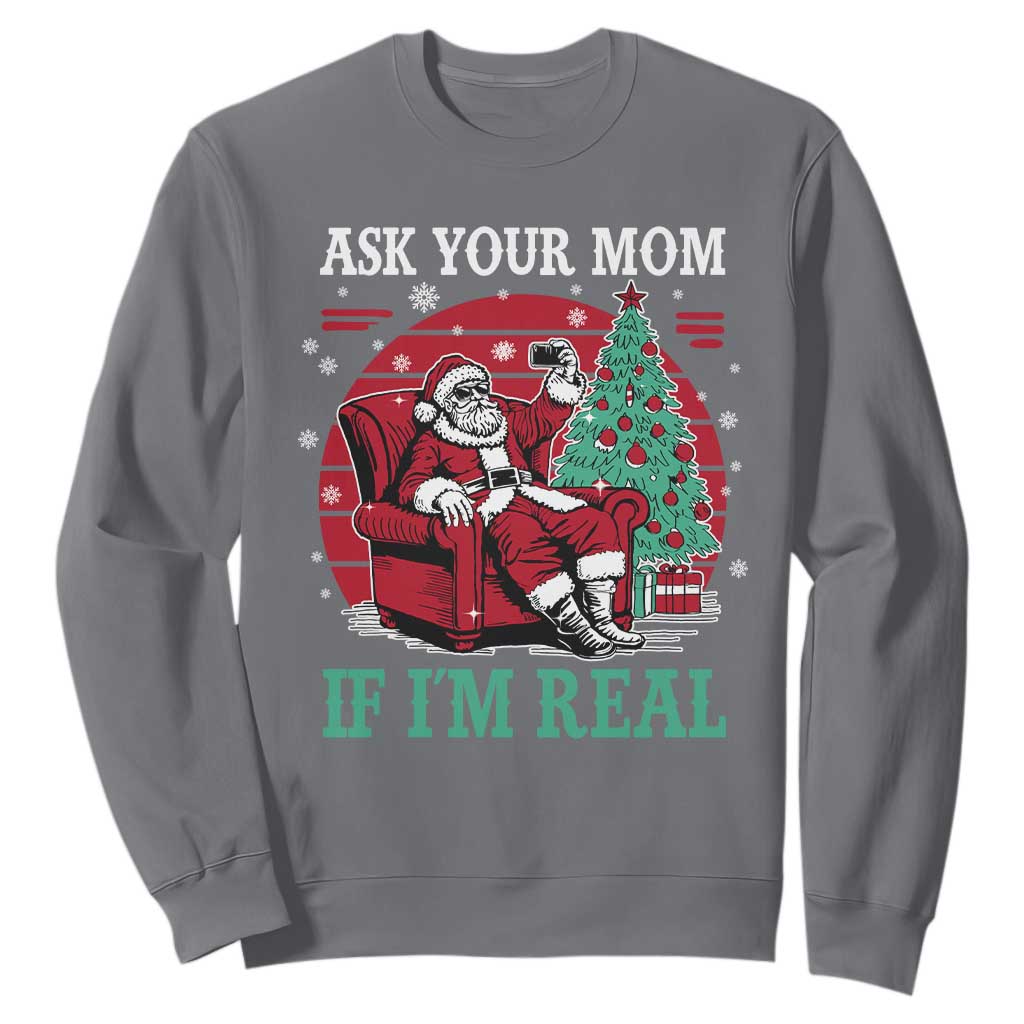 Ask Your Mom If I Am Real Christmas Santa Sweatshirt Funny Dirty Xmas TS11 Charcoal Print Your Wear