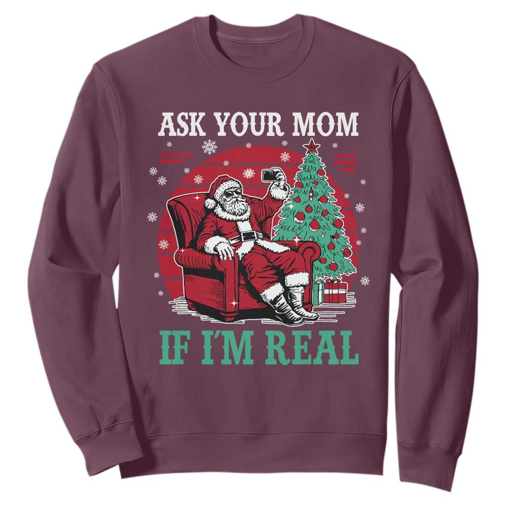 Ask Your Mom If I Am Real Christmas Santa Sweatshirt Funny Dirty Xmas TS11 Maroon Print Your Wear