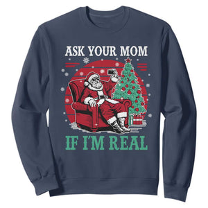 Ask Your Mom If I Am Real Christmas Santa Sweatshirt Funny Dirty Xmas TS11 Navy Print Your Wear