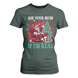 Ask Your Mom If I Am Real Christmas Santa T Shirt For Women Funny Dirty Xmas TS11 Dark Forest Green Print Your Wear