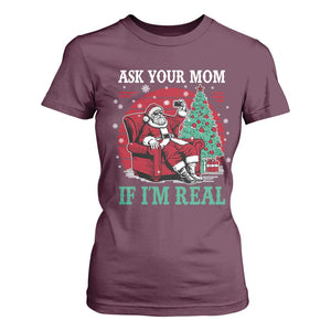 Ask Your Mom If I Am Real Christmas Santa T Shirt For Women Funny Dirty Xmas TS11 Maroon Print Your Wear
