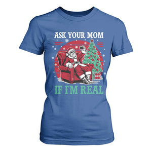 Ask Your Mom If I Am Real Christmas Santa T Shirt For Women Funny Dirty Xmas TS11 Royal Blue Print Your Wear