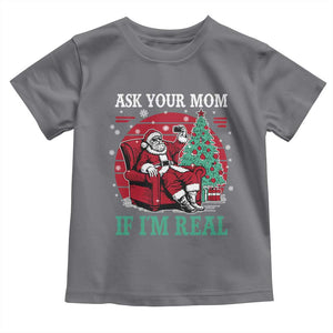 Ask Your Mom If I Am Real Christmas Santa Toddler T Shirt Funny Dirty Xmas TS11 Charcoal Print Your Wear