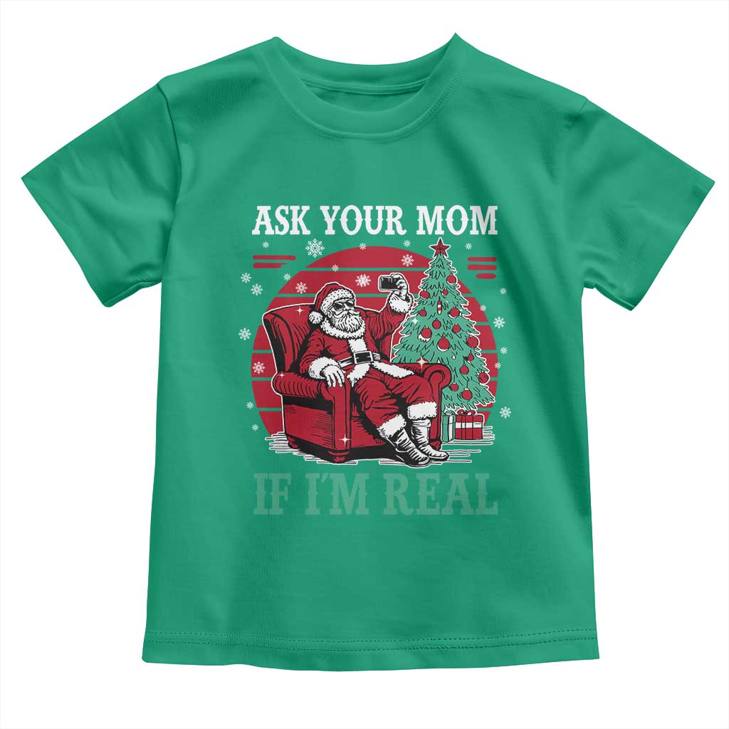 Ask Your Mom If I Am Real Christmas Santa Toddler T Shirt Funny Dirty Xmas TS11 Irish Green Print Your Wear