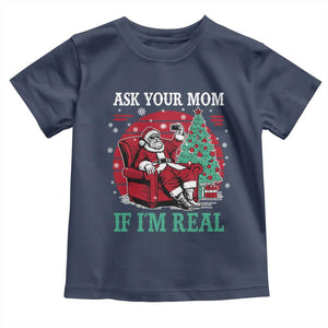 Ask Your Mom If I Am Real Christmas Santa Toddler T Shirt Funny Dirty Xmas TS11 Navy Print Your Wear