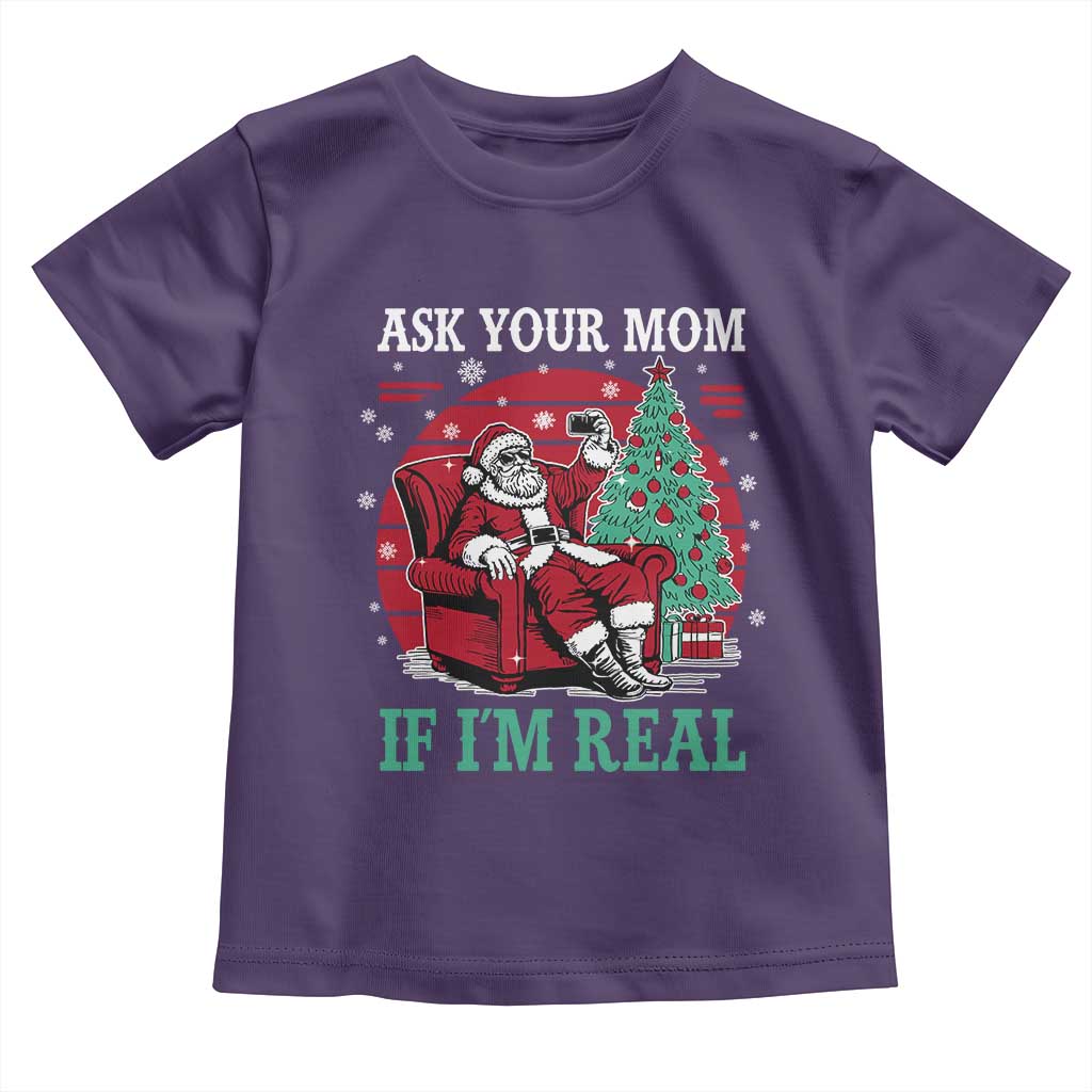 Ask Your Mom If I Am Real Christmas Santa Toddler T Shirt Funny Dirty Xmas TS11 Purple Print Your Wear