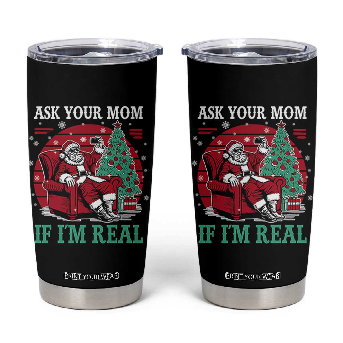 Ask Your Mom If I Am Real Christmas Santa Tumbler Cup Funny Dirty Xmas TS11 Black Print Your Wear